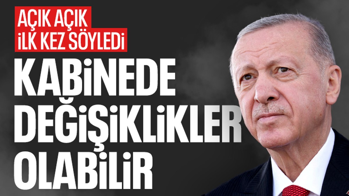 SON DAKİKA! Cumhurbaşkanı Erdoğan: Kabinede bazı değişiklikler olabilir