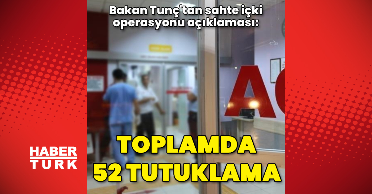 İstanbul ve Ankara’daki sahte içki soruşturmalarında 52 şüpheli tutuklandı